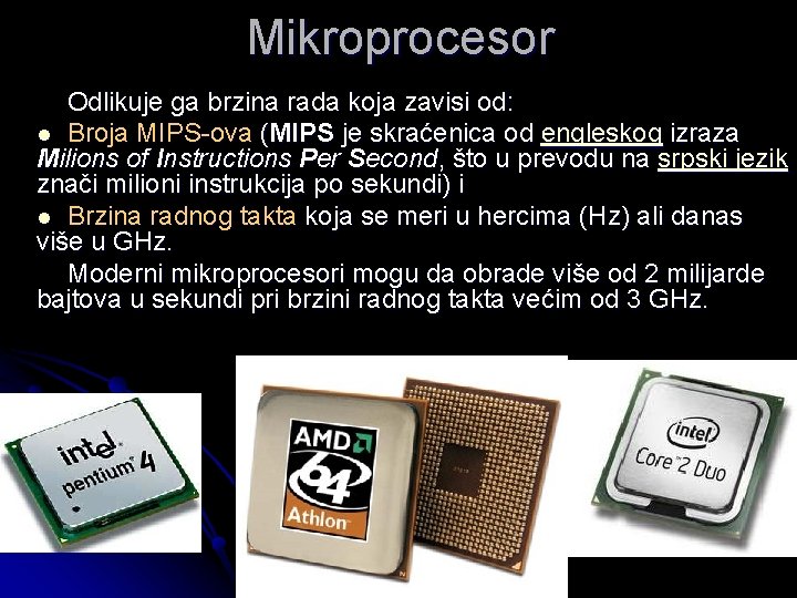 Mikroprocesor Odlikuje ga brzina rada koja zavisi od: l Broja MIPS-ova (MIPS je skraćenica