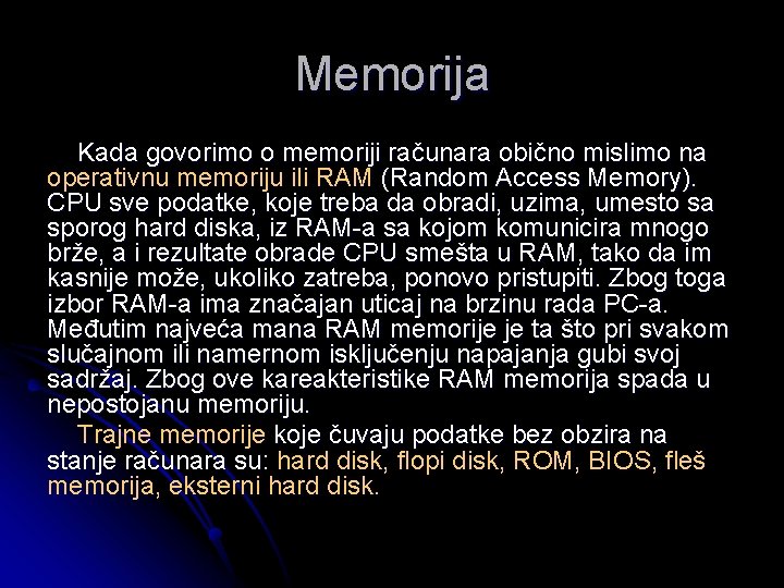 Memorija Kada govorimo o memoriji računara obično mislimo na operativnu memoriju ili RAM (Random