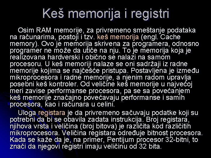 Keš memorija i registri Osim RAM memorije, za privremeno smeštanje podataka na računarima, postoji