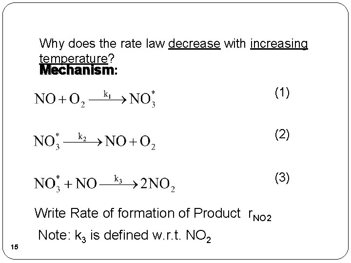 Why does the rate law decrease with increasing temperature? Mechanism: (1) (2) (3) Write Why does the rate law decrease with increasing temperature? Mechanism: (1) (2) (3) Write