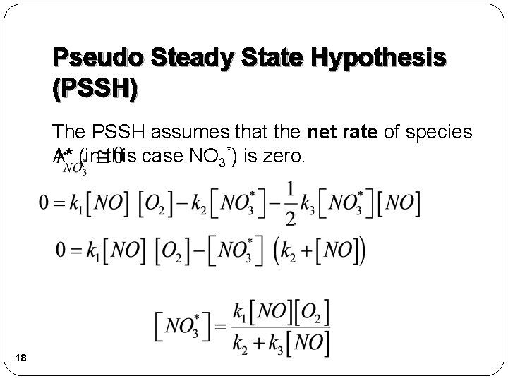 Pseudo Steady State Hypothesis (PSSH) The PSSH assumes that the net rate of species Pseudo Steady State Hypothesis (PSSH) The PSSH assumes that the net rate of species