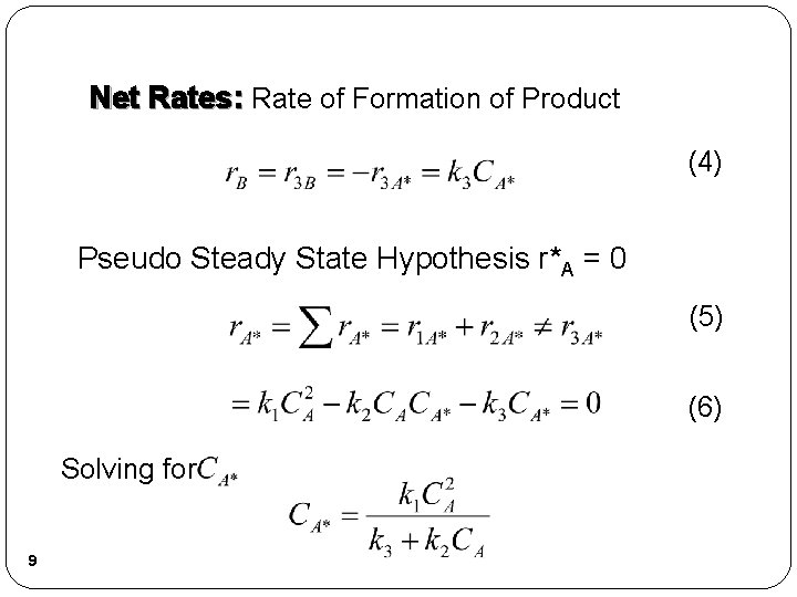Net Rates: Rate of Formation of Product (4) Pseudo Steady State Hypothesis r*A = Net Rates: Rate of Formation of Product (4) Pseudo Steady State Hypothesis r*A =
