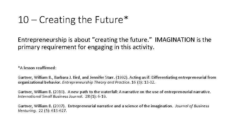 10 – Creating the Future* Entrepreneurship is about ”creating the future. ” IMAGINATION is