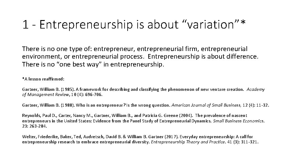 1 - Entrepreneurship is about “variation”* There is no one type of: entrepreneur, entrepreneurial