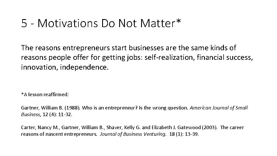 5 - Motivations Do Not Matter* The reasons entrepreneurs start businesses are the same
