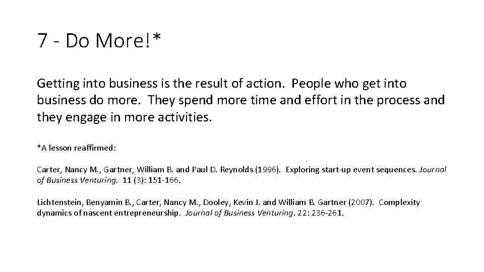 7 - Do More!* Getting into business is the result of action. People who