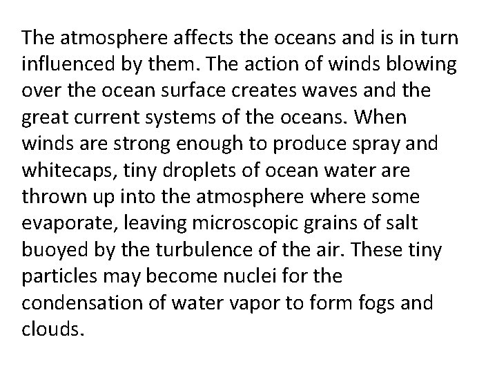 The atmosphere affects the oceans and is in turn influenced by them. The action