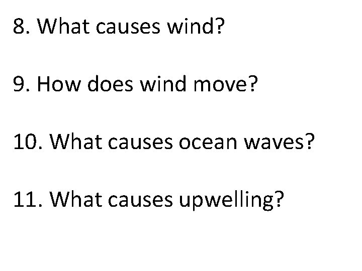 8. What causes wind? 9. How does wind move? 10. What causes ocean waves?