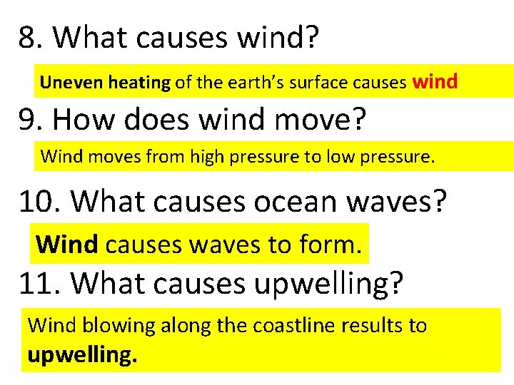 8. What causes wind? Uneven heating of the earth’s surface causes wind 9. How