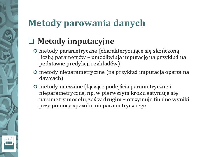 Metody parowania danych q Metody imputacyjne metody parametryczne (charakteryzujące się skończoną liczbą parametrów –