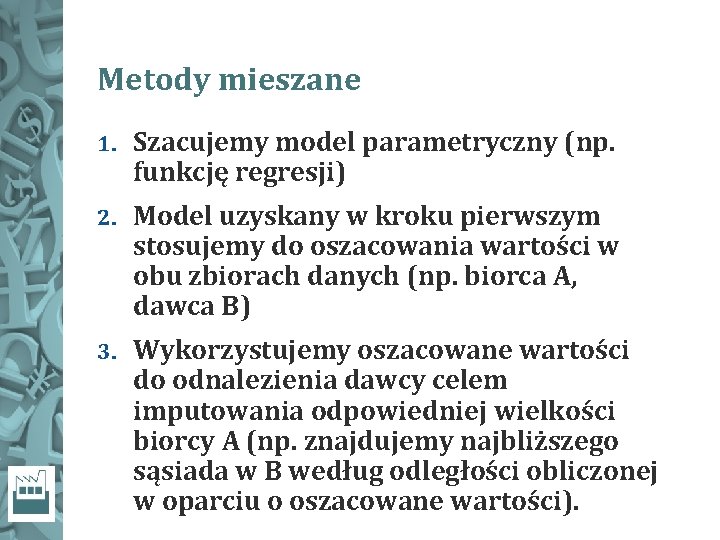 Metody mieszane 1. Szacujemy model parametryczny (np. funkcję regresji) 2. Model uzyskany w kroku