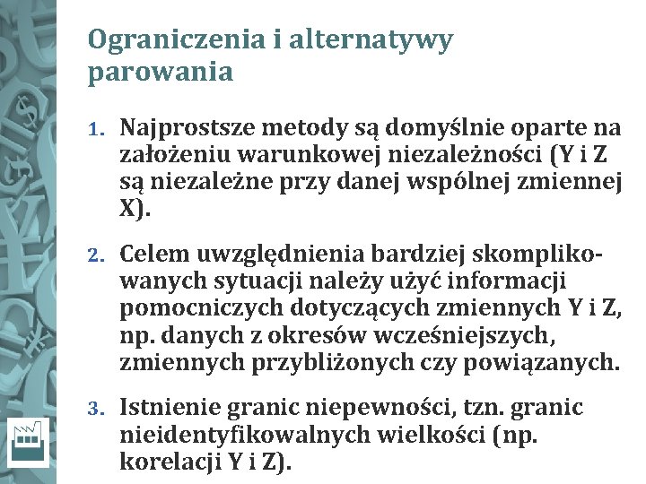 Ograniczenia i alternatywy parowania 1. Najprostsze metody są domyślnie oparte na założeniu warunkowej niezależności