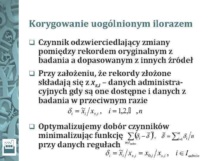 Korygowanie uogólnionym ilorazem q Czynnik odzwierciedlający zmiany pomiędzy rekordem oryginalnym z badania a dopasowanym