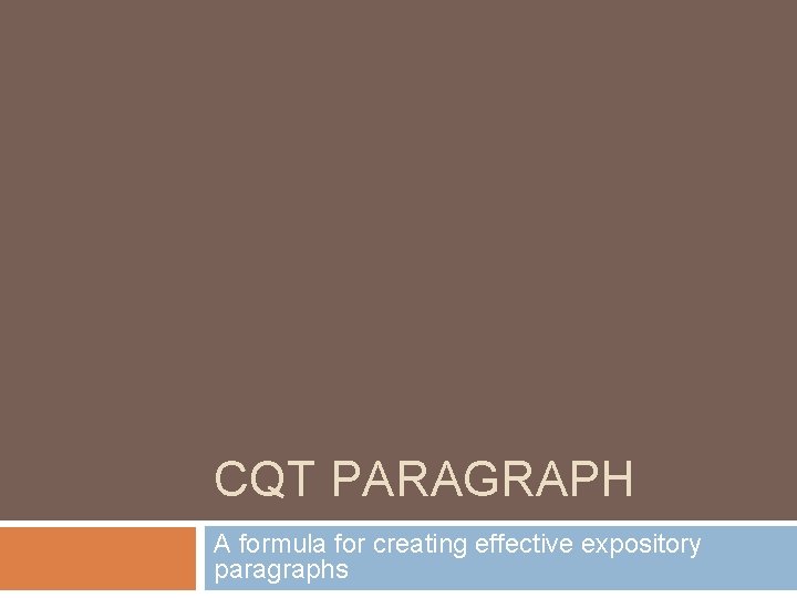 CQT PARAGRAPH A formula for creating effective expository paragraphs 
