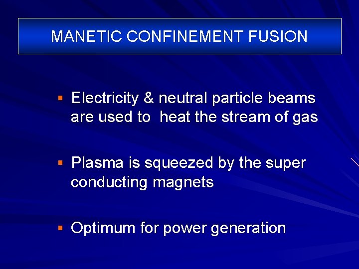MANETIC CONFINEMENT FUSION § Electricity & neutral particle beams are used to heat the MANETIC CONFINEMENT FUSION § Electricity & neutral particle beams are used to heat the