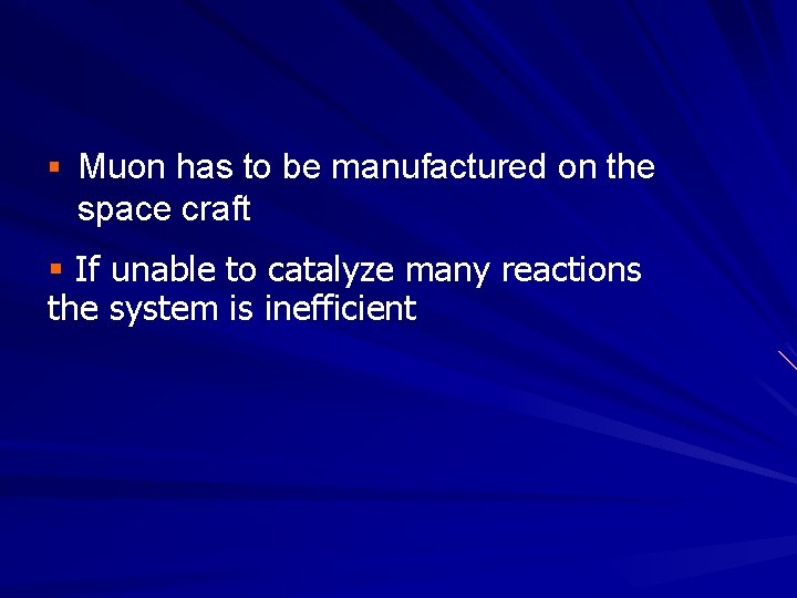 § Muon has to be manufactured on the space craft § If unable to § Muon has to be manufactured on the space craft § If unable to