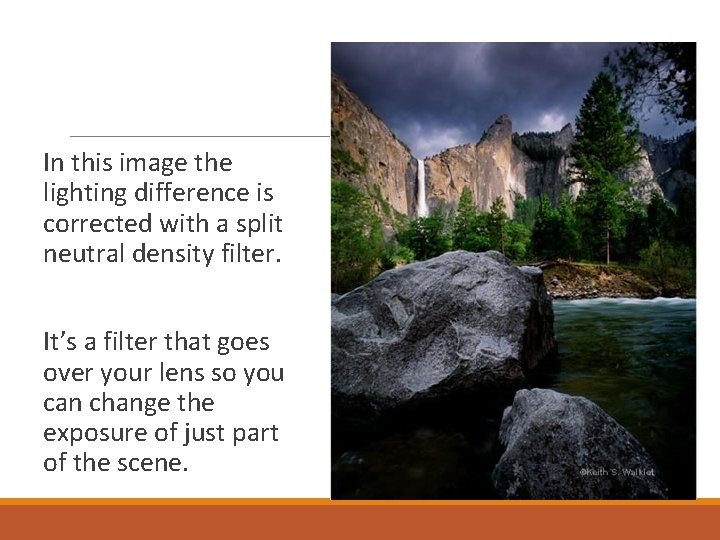  In this image the lighting difference is corrected with a split neutral density