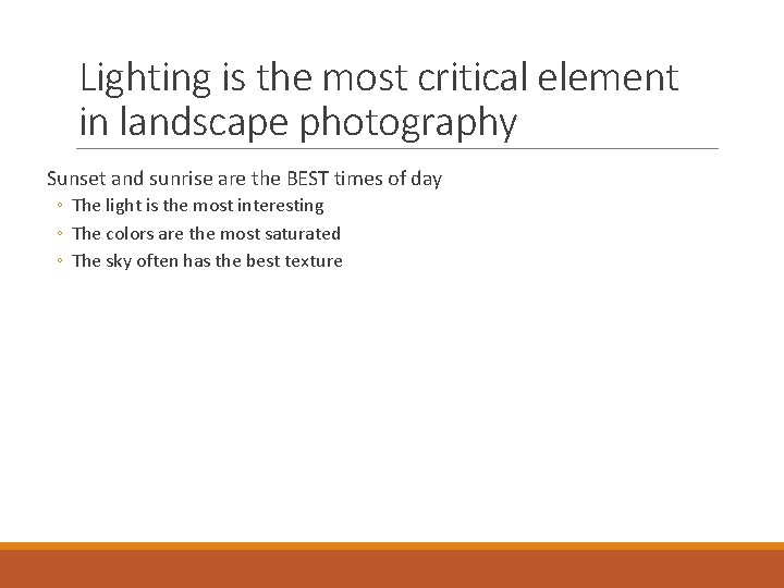 Lighting is the most critical element in landscape photography Sunset and sunrise are the