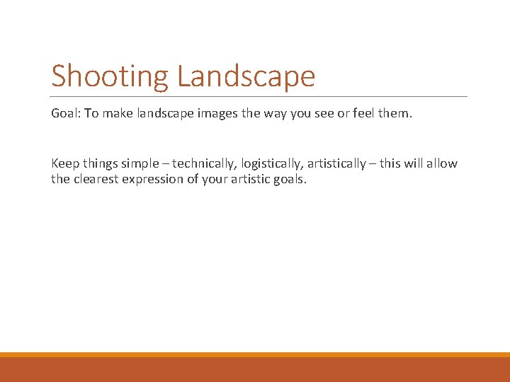 Shooting Landscape Goal: To make landscape images the way you see or feel them.