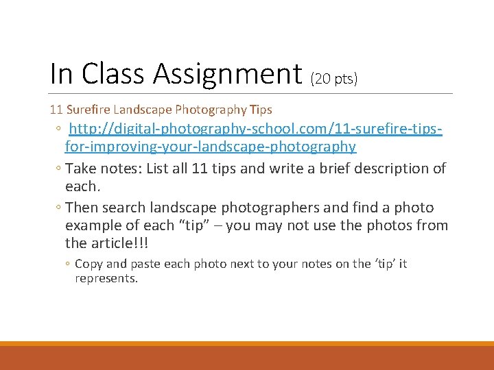 In Class Assignment (20 pts) 11 Surefire Landscape Photography Tips ◦ http: //digital-photography-school. com/11