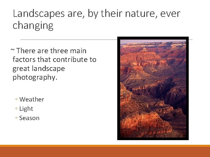 Landscapes are, by their nature, ever changing ~ There are three main factors that