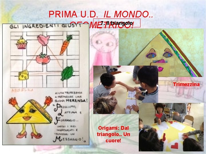 PRIMA U. D. IL MONDO. . 7. Il triangolo GEOMETRICO! Trimezzina Origami: Dal triangolo.