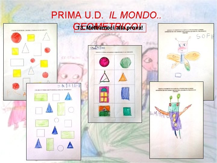 PRIMA U. D. IL MONDO. . 13. Mettiamoci alla prova! GEOMETRICO! 