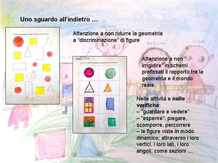 Uno sguardo all’indietro … Attenzione a non ridurre la geometria a “discriminazione” di figure