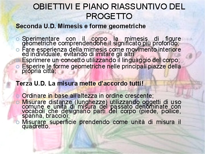 OBIETTIVI E PIANO RIASSUNTIVO DEL PROGETTO Seconda U. D. Mimesis e forme geometriche Sperimentare