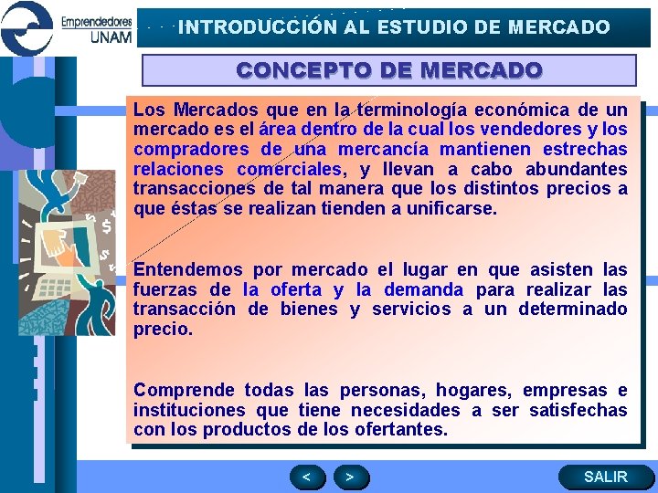 INTRODUCCIÓN AL ESTUDIO DE MERCADO CONCEPTO DE MERCADO Los Mercados que en la terminología