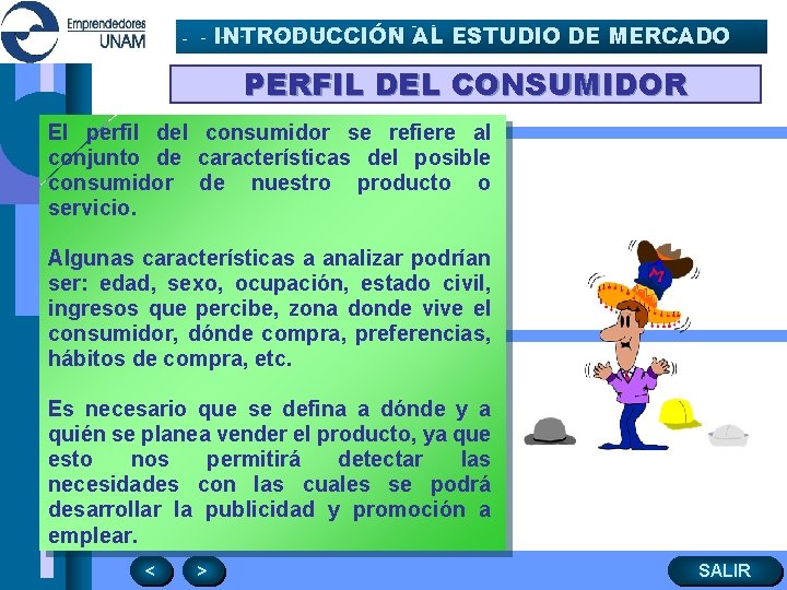 INTRODUCCIÓN AL ESTUDIO DE MERCADO PERFIL DEL CONSUMIDOR El perfil del consumidor se refiere