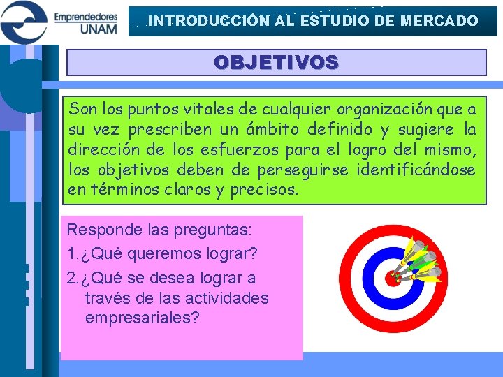 INTRODUCCIÓN AL ESTUDIO DE MERCADO OBJETIVOS Son los puntos vitales de cualquier organización que