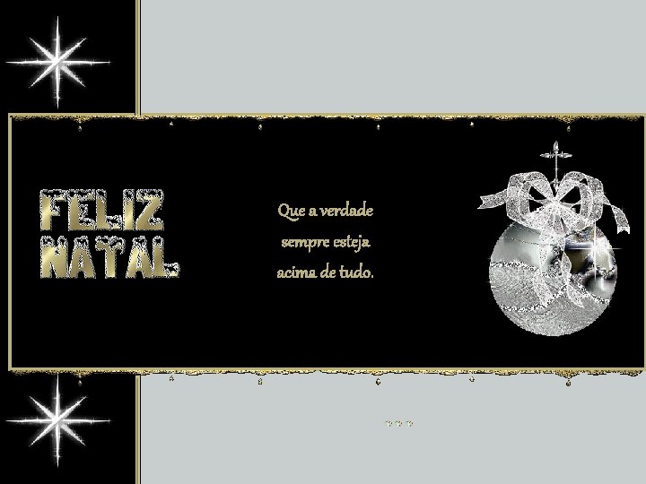 Que a verdade sempre esteja acima de tudo. 