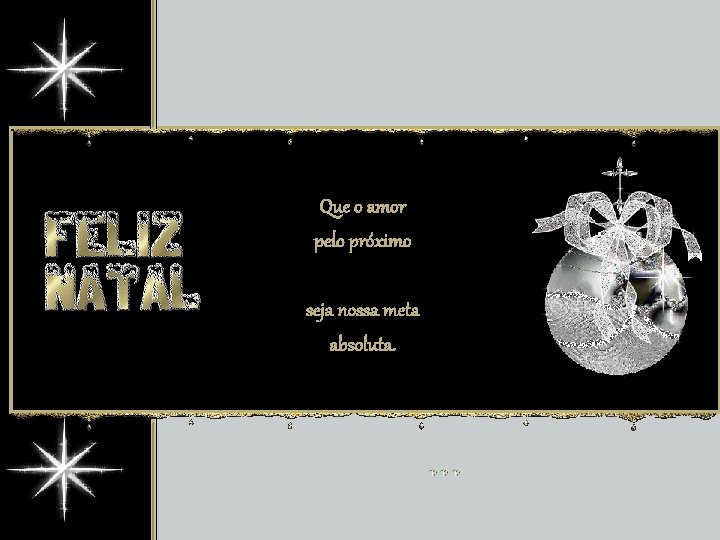 Que o amor pelo próximo seja nossa meta absoluta. 