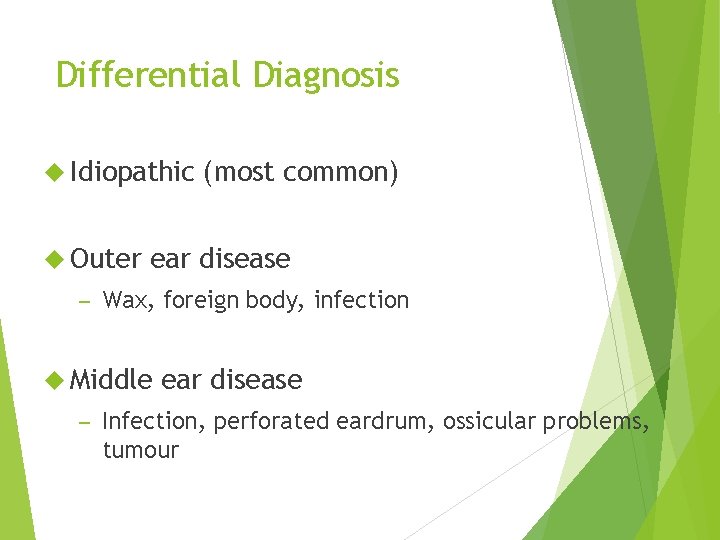 Differential Diagnosis Idiopathic Outer – ear disease Wax, foreign body, infection Middle – (most