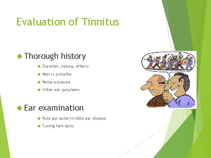 Evaluation of Tinnitus Thorough history Duration, nature, effects Non vs pulsatile Noise exposure Other