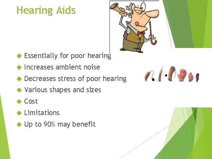 Hearing Aids Essentially for poor hearing Increases ambient noise Decreases stress of poor hearing