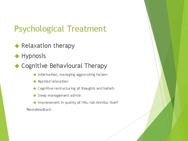 Psychological Treatment Relaxation therapy Hypnosis Cognitive Behavioural Therapy Information, managing aggravating factors Applied relaxation