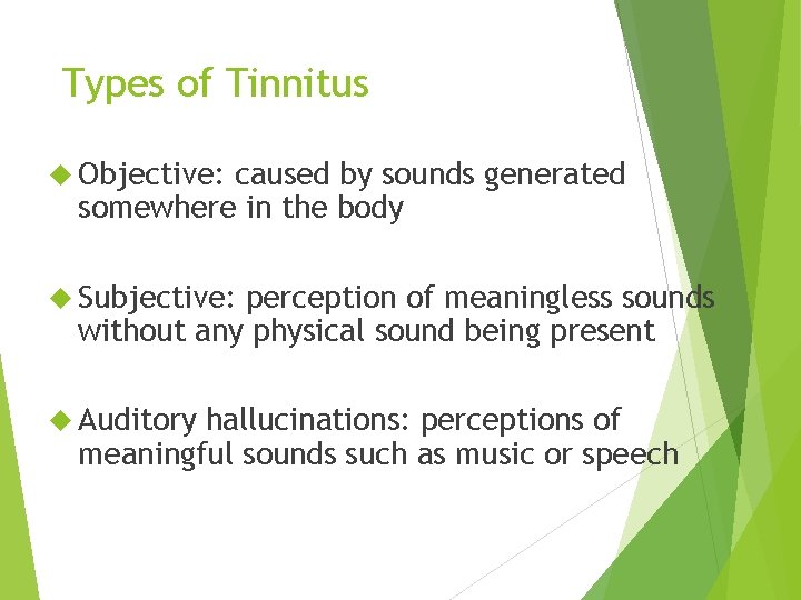 Types of Tinnitus Objective: caused by sounds generated somewhere in the body Subjective: perception