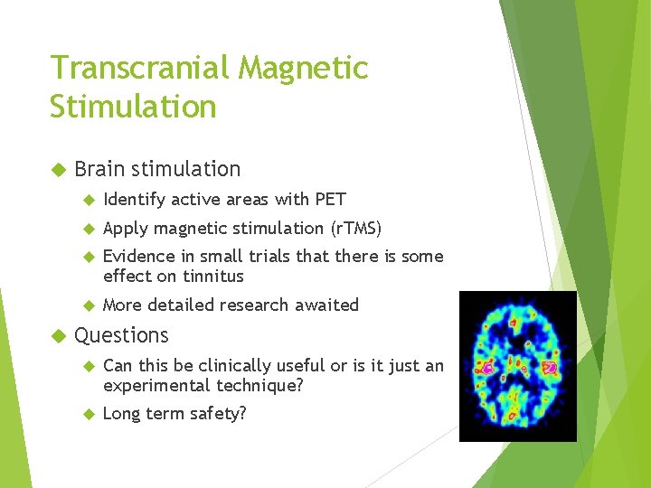 Transcranial Magnetic Stimulation Brain stimulation Identify active areas with PET Apply magnetic stimulation (r.