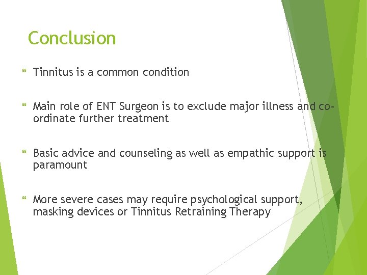 Conclusion Tinnitus is a common condition Main role of ENT Surgeon is to exclude