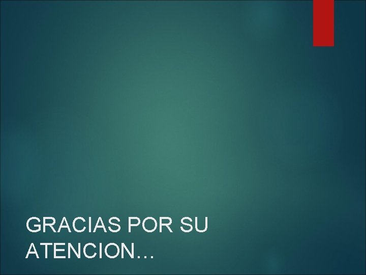 GRACIAS POR SU ATENCION… 