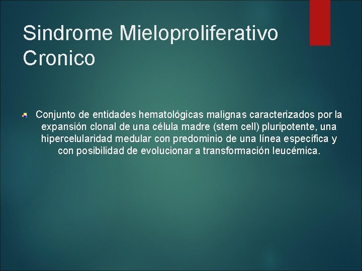 Sindrome Mieloproliferativo Cronico Conjunto de entidades hematológicas malignas caracterizados por la expansión clonal de