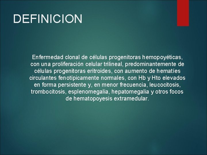DEFINICION Enfermedad clonal de células progenitoras hemopoyéticas, con una proliferación celular trilineal, predominantemente de