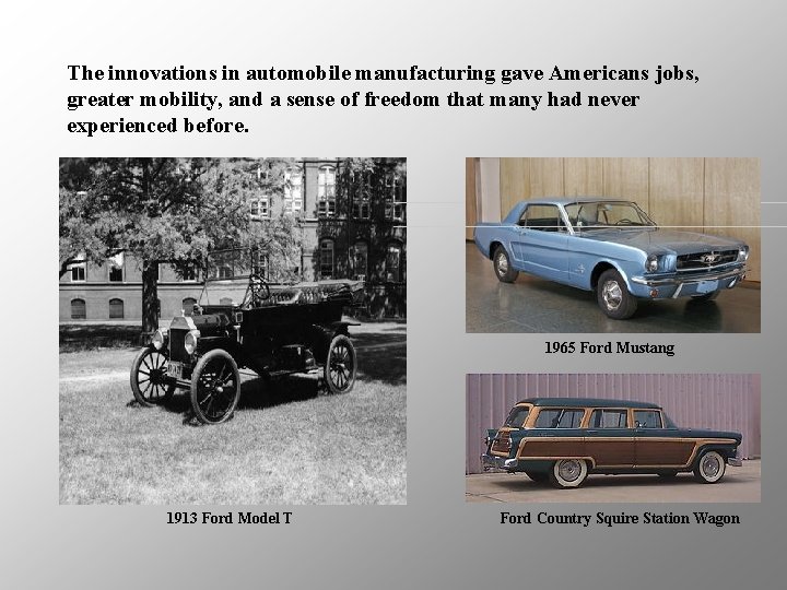 The innovations in automobile manufacturing gave Americans jobs, greater mobility, and a sense of
