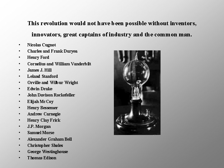 This revolution would not have been possible without inventors, innovators, great captains of industry