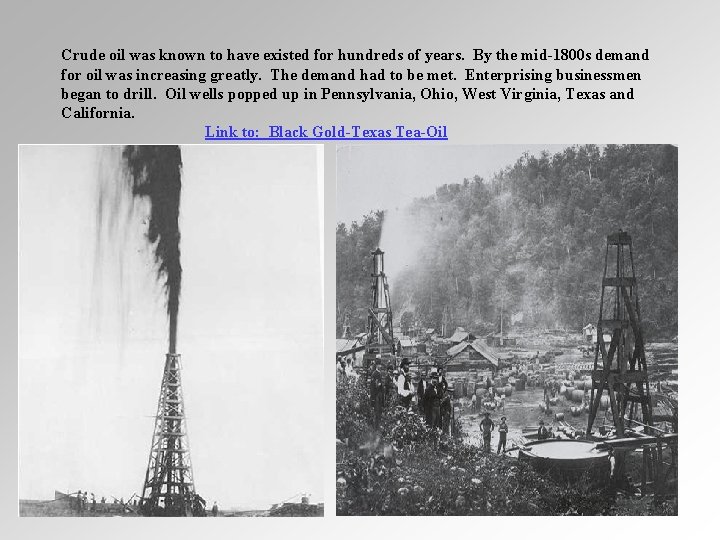 Crude oil was known to have existed for hundreds of years. By the mid-1800 Crude oil was known to have existed for hundreds of years. By the mid-1800