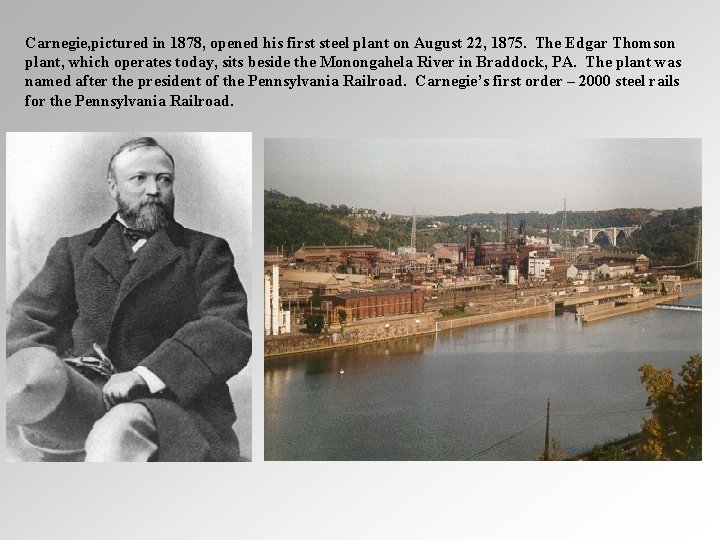 Carnegie, pictured in 1878, opened his first steel plant on August 22, 1875. The