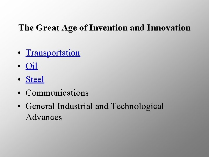 The Great Age of Invention and Innovation • • • Transportation Oil Steel Communications
