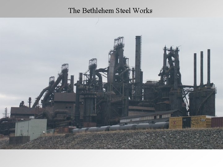 The Bethlehem Steel Works The Bethlehem Steel Works